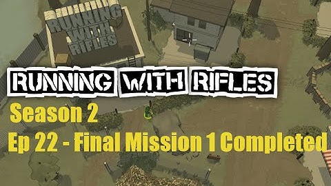 [S2E22] Final Mission 1 Completed : Running With Rifles Let