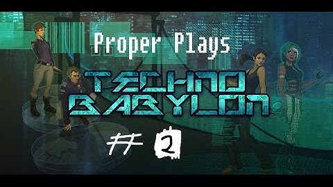 Proper Plays: Technobabylon! part 2
