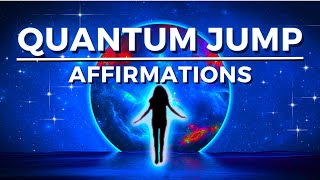 QUANTUM JUMP Into Your DREAM LIFE (I AM Affirmations)