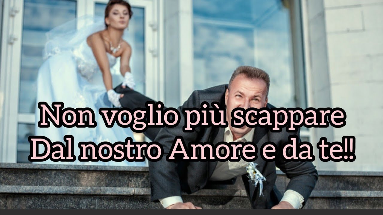 Non voglio più scappare dal nostro Amore e da te!!! - YouTube
