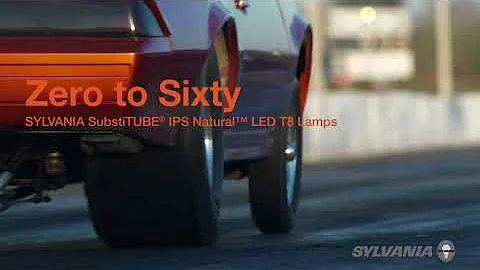 Zero to Sixty - SYLVANIA SubstiTUBE® IPS Natural™ LED T8 Lamps with TruWave Technology™