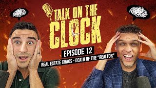 Real Estate Chaos - The DEATH of the "REALTOR" - Talk On The Clock # 12