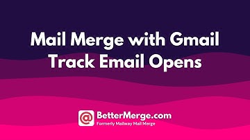 How to Track Email Opens in Mail Merge for Gmail