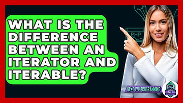 What Is The Difference Between An Iterator And Iterable? - Next LVL Programming