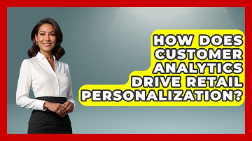 How Does Customer Analytics Drive Retail Personalization? - Retail Employee Playbook