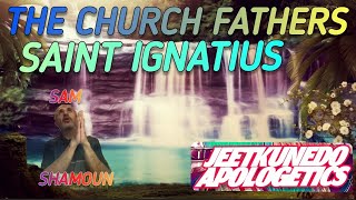 The Church Fathers - Sam Shamoun discusses Saint Ignatius!!!