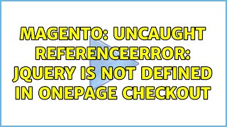 Magento: Uncaught ReferenceError: jQuery is not defined in onepage checkout (3 Solutions!!)