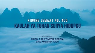 KJ 405 KAULAH YA TUHAN SURYA HIDUPKU