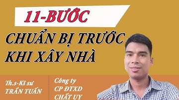 CÁC BƯỚC CHUẨN BỊ TRƯỚC KHI XÂY NHÀ - GIÚP TIẾT KIỆM CẢ 100 TRIỆU