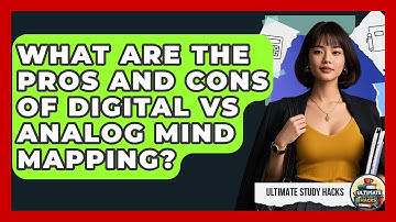 What Are The Pros And Cons Of Digital Vs Analog Mind Mapping? - Ultimate Study Hacks