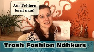 Trash Fashion Nähkurs #7: Näh-Fails