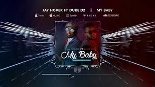 Jay Hover - My Baby ft Duke D2 (Audio Slide)