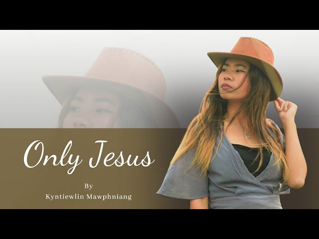 Only Jesus - Kyntiewlin Mawphniang (Official Lyrics Video) Original Song class=