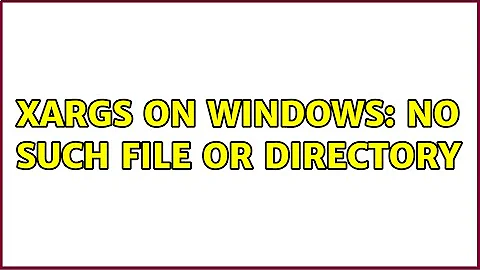 xargs on windows: No such file or directory