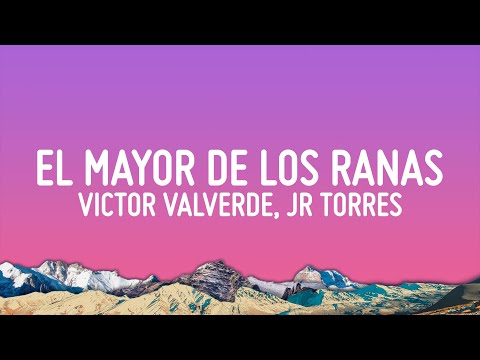 Victor Valverde X Jr Torres El Mayor De Los Ranas Letralyrics Victor Valverde X Jr Torres El Mayor De Los Ranas Letralyrics