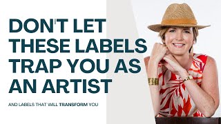 Don't let these labels trap you as an artist!