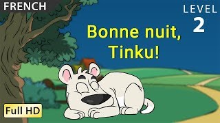 Bonne nuit, Tinku! : Apprendre le Français avec sous-titres - Histoire pour enfants et adultes
