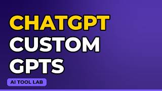 ChatGPT Custom GPTs — Build Your Own AI Assistant