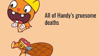 Everytime Handy suffers a slow or gruesome death