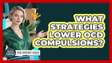 What Strategies Lower OCD Compulsions?