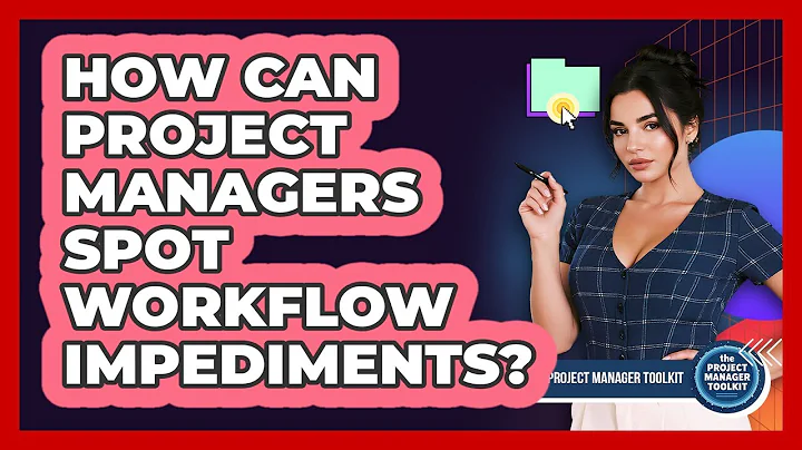 How Can Project Managers Spot Workflow Impediments?