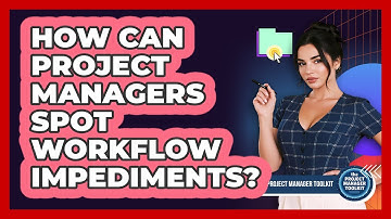How Can Project Managers Spot Workflow Impediments?