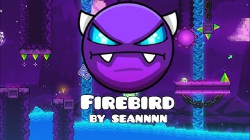 [7k STARS!] Firebird by seannnn | Easy Demon | Geometry Dash 2.2