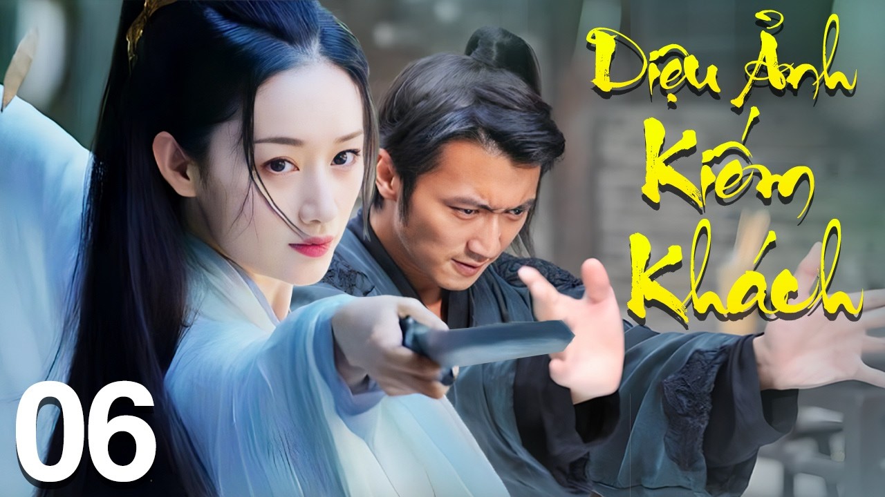 Diệu Ảnh Kiếm Khách - Tập 6 | Siêu Phẩm Phim Võ Thuật Cổ Trang Trung Quốc Mới Nhất 2026 | Lồng Tiếng
