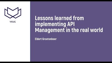 Visug - Eldert Grootenboer - Lessons learned from implementing API Management in the real world