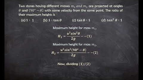 Two stones having different masses m_1  and m_2 are projected at angles θ and (〖90〗^o-θ) with same