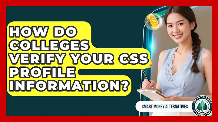 How Do Colleges Verify Your CSS Profile Information? - Smart Money Alternatives