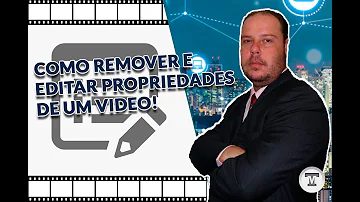 Como alterar as propriedades de um vídeo?