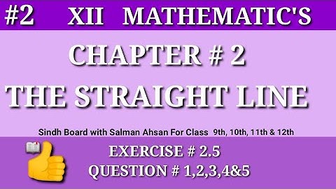2||Chapter 2 Exercise 2.5 Question 1,2,3,4,5 Class12 Math Sindh Board Salman Ahsan The Straight Line