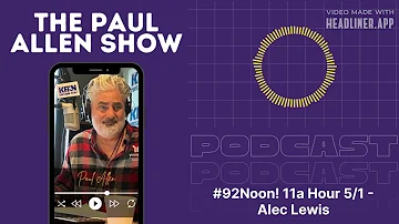 #92Noon! 11a Hour 5/1 - Alec Lewis | Paul Allen