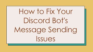 How to Fix Your Discord Bot&#39;s Message Sending Issues