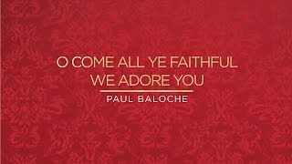 Video-Miniaturansicht von „O Come All Ye Faithful/We Adore You (Lyric Video) - Paul Baloche [ Official ]“