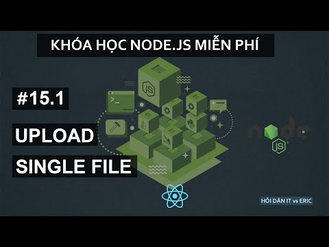 #15.1 HÌ HỤC UPLOAD SINGLE FILE VỚI NODE.JS VÀ EXPRESS | Node.JS Cơ Bản Cho Người Mới Từ A Đến Z