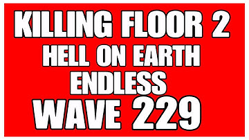 Killing Floor 2 Hell On Earth Endless Wave 229 Tiny Terror