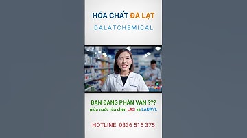 NƯỚC RỬA CHÉN LAS VÀ LAURYL – AI MẠNH, AI MỀM? CHỌN SAO CHO ĐÚNG?