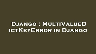 Django : MultiValueDictKeyError in Django