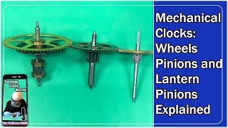 Mechanical Clocks: Wheels, Pinions and Lantern Pinions Explained