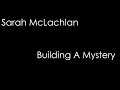 Sarah mclachlan  building a mystery lyrics