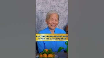Khỏi được căn b.ệnh đeo bám gần 40 năm nhờ tu luyện Đại Pháp - Nguyện Ước #nguyenuoc
