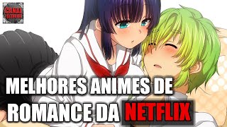 6 animes de romance para assistir na Netflix - Animedia