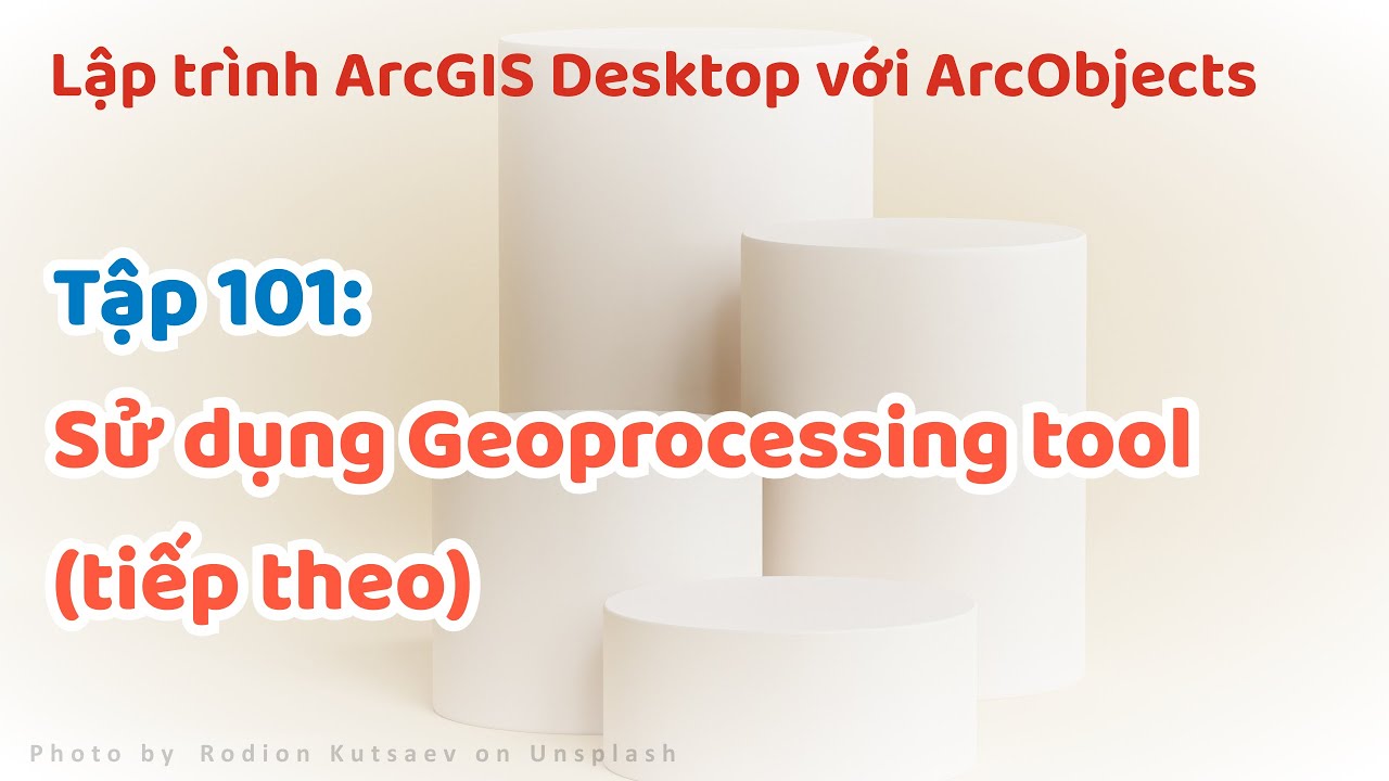Lập trình ArcGIS Desktop với ArcObjects | #101: Sử dụng Geoprocessing ...