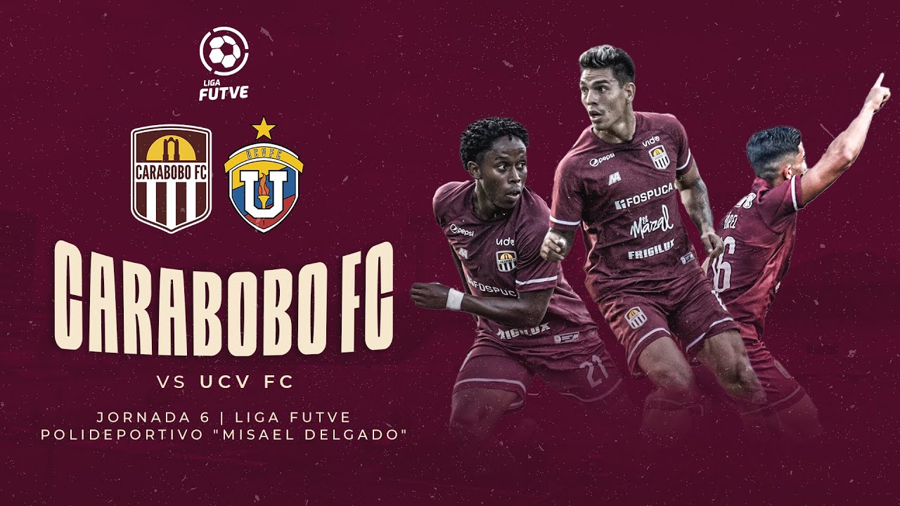 CARABOBO FC vs UCV FC - JORNADA 6 - LIGA FUTVE 2024 - YouTube