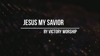 Jesus my Saviour with Lyrics by Victory Worship