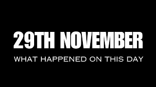 29TH NOVEMBER | WHAT HAPPENED ON THIS DAY | UNCOVER MAJOR EVENTS THAT HAPPENED ON 29TH IN PAST YEARS