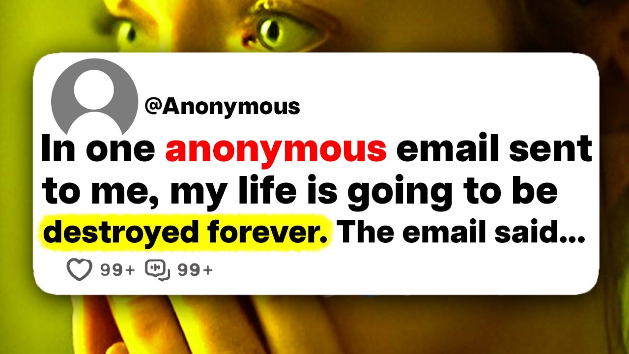 In one anonymous email sent to me, my life is going to be destroyed forever. The email said...