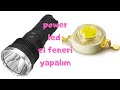 POWER LED İLE ŞARJ ' LI EL FENERİ NASIL YAPILIR